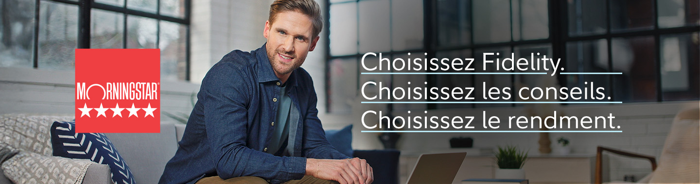 Choisissez Fidelity. Choisissez les conseils. Choisissez le rendment.